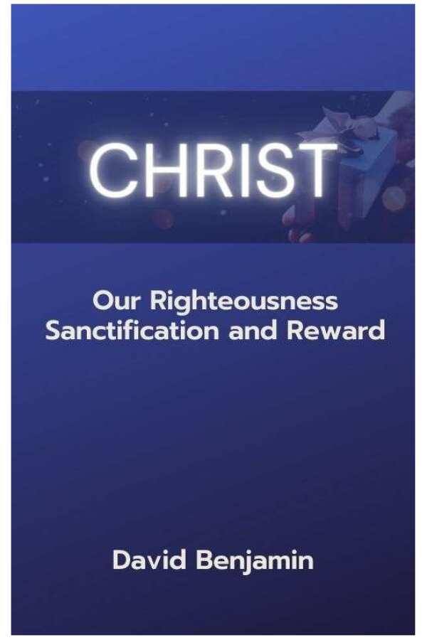 Christ As Righteousness Sanctification and Reward